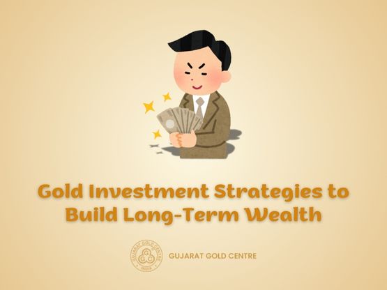 Investment Strategies to invest in gold for long-term wealth